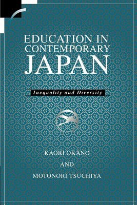 Education in Contemporary Japan: Inequality and Diversity by Okano, Kaori