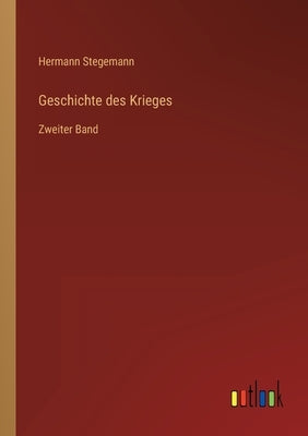 Geschichte des Krieges: Zweiter Band by Stegemann, Hermann