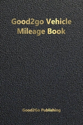 Good2go Vehicle Mileage Book by Good2go Publishing