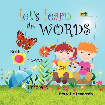 Let's Learn The Words: Excellent for young children from newborn to preschool on learning to read or speak English. An enchanting picture wor by De Leonardis, Eita S.