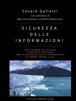 Sicurezza delle informazioni: valutazione del rischio; i sistemi di gestione per la sicurezza delle informazioni; la norma ISO/IEC 27001 by Gallotti, Cesare