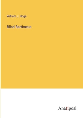 Blind Bartimeus by Hoge, William J.