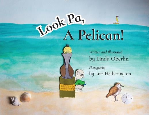 Look Pa, A Pelican! by Oberlin, Linda