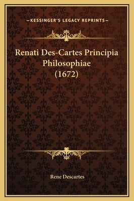 Renati Des-Cartes Principia Philosophiae (1672) by Descartes, Rene