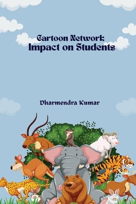 Cartoon Network' Impact on Students by Kumar, Dharmendra