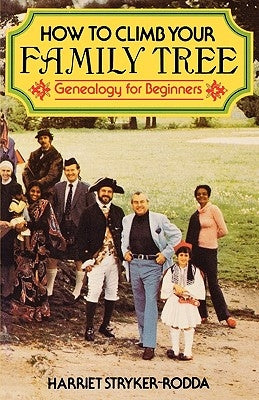 How to Climb Your Family Tree: Genealogy for Beginners by Stryker-Rodda, Harriet