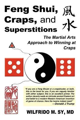 Feng Shui, Craps, and Superstitions: The Martial Arts Approach to Winning at Craps by Sy, Wilfrido M.