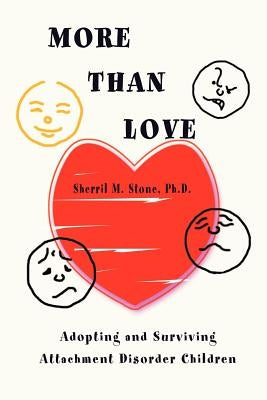 More Than Love: Adopting and Surviving Attachment Disorder Children by Stone, Sherril M.