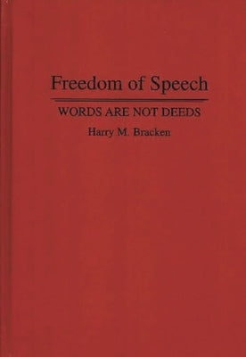 Freedom of Speech: Words are not Deeds by Bracken, Harry