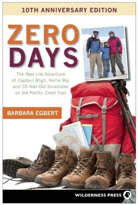 Zero Days: The Real Life Adventure of Captain Bligh, Nellie Bly, and 10-Year-Old Scrambler on the Pacific Crest by Egbert, Barbara