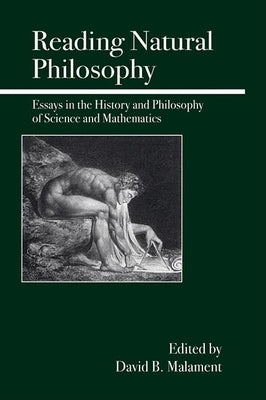 Reading Natural Philosophy: Essays in the History and Philosophy of Science and Mathematics by Malament, David B.