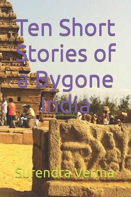 Ten Short Stories of a Bygone India by Verma, Surendra