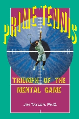 Prime Tennis: Triumph of the Mental Game by Taylor, Jim