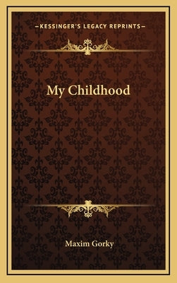 My Childhood by Gorky, Maxim