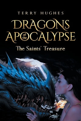 Dragons of the Apocalypse the Saints' Treasure by Hughes, Terry