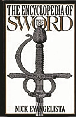 The Encyclopedia of the Sword by Evangelista, Nick
