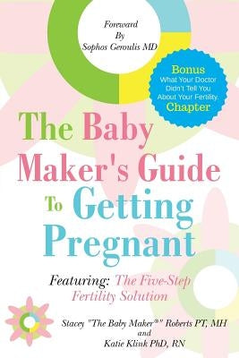 The Baby Maker's Guide to Getting Pregnant: Featuring the Five Step Fertility Solution by Geroulis MD, Sophos