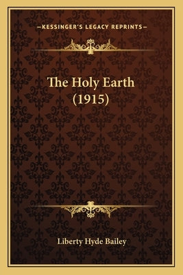 The Holy Earth (1915) by Bailey, Liberty Hyde