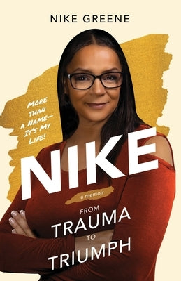 Nike, More Than a Name It's My Life: From Trauma to Triumph by Greene, Nike