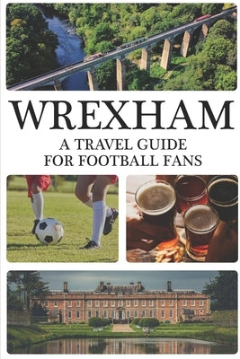 Wrexham: A Travel Guide For Football Fans by Harwood, D. T.