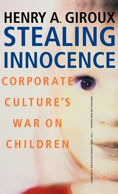 Stealing Innocence: Youth, Corporate Power and the Politics of Culture by Na, Na