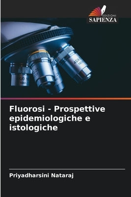 Fluorosi - Prospettive epidemiologiche e istologiche by Nataraj, Priyadharsini