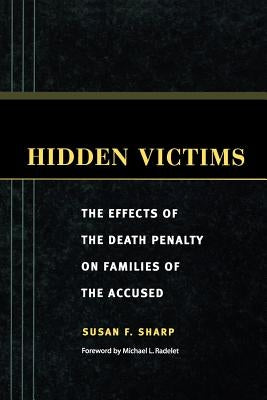 Hidden Victims: The Effects of the Death Penalty on Families of the Accused by Sharp, Susan F.