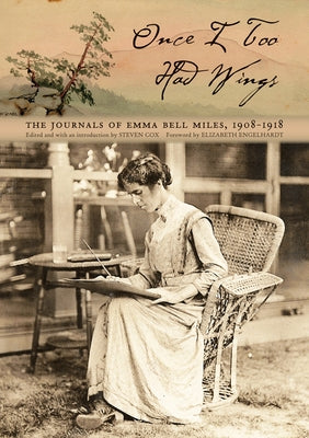 Once I Too Had Wings: The Journals of Emma Bell Miles, 1908-1918 by Miles, Emma Bell