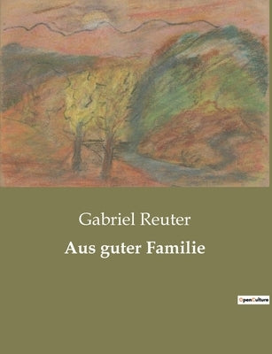 Aus guter Familie by Reuter, Gabriel