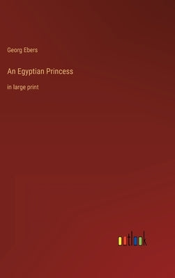 An Egyptian Princess: in large print by Ebers, Georg