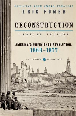 Reconstruction Updated Edition: America's Unfinished Revolution, 1863-1877 by Foner, Eric