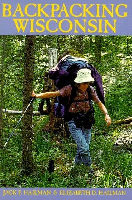 Backpacking Wisconsin by Hailman, Elizabeth D.