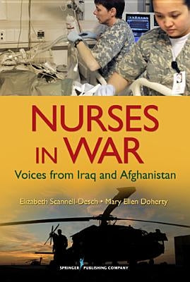Nurses in War: Voices from Iraq and Afghanistan by Scannell-Desch, Elizabeth