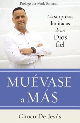 Muévase a Más: Las Sorpresas Ilimitadas de Un Dios Fiel by de Jes&#250;s, Choco