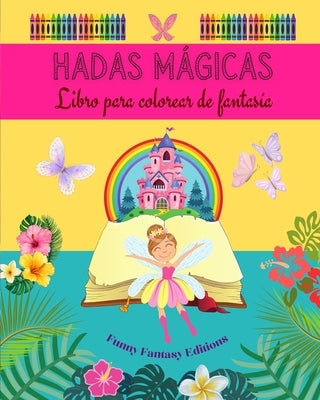 Hadas mágicas: Libro para colorear de fantasía Simpáticos dibujos de hadas para niños de 3 a 9 años: Increíble colección de creativas by Editions, Funny Fantasy