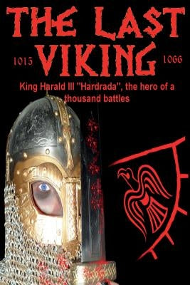The Last Viking: King Harald III "Hardrada", the hero of a thousand battles by Baillie, Benjamin James