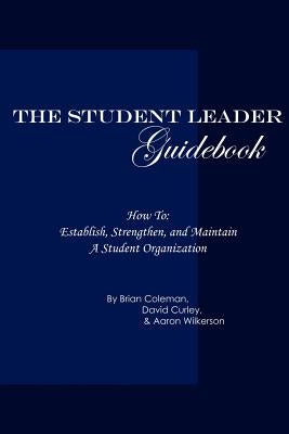 The Student Leader Guidebook: How to Establish, Strengthen, and Maintain a Student Organization by Esani Books