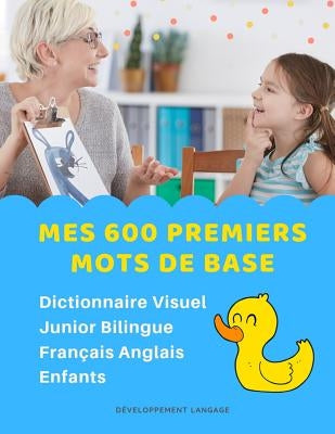 Mes 600 Premiers Mots de Base Dictionnaire Visuel Junior Bilingue Français Anglais Enfants: Apprendre a lire livre pour développer le vocabulaire des by Langage, Developpement