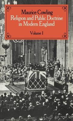 Religion and Public Doctrine in Modern England: Volume 1 by Cowling, Maurice