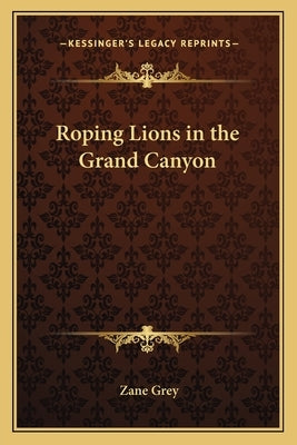 Roping Lions in the Grand Canyon by Grey, Zane