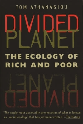 Divided Planet: The Ecology of Rich and Poor by Athanasiou, Tom