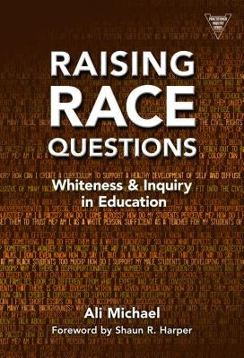 Raising Race Questions: Whiteness and Inquiry in Education by Michael, Ali