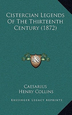 Cistercian Legends Of The Thirteenth Century (1872) by Caesarius