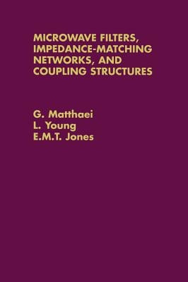 Microwave Filters, Impedance-Matching Networks, and Coupling Structures by Matthaei, G.