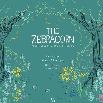 The Zebracorn: adventures of zizou and friends by Henrique, Afonso J.