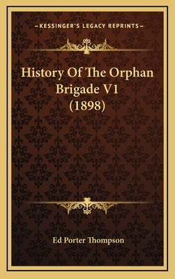 History Of The Orphan Brigade V1 (1898) by Thompson, Ed Porter