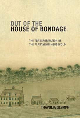 Out of the House of Bondage by Glymph, Thavolia