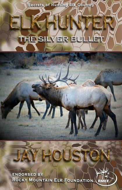 Elk Hunter: The Silver Bullet by Houston, Jay