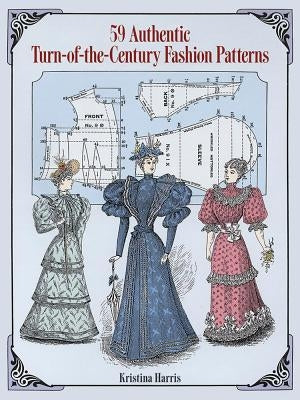 59 Authentic Turn-Of-The-Century Fashion Patterns by Harris, Kristina