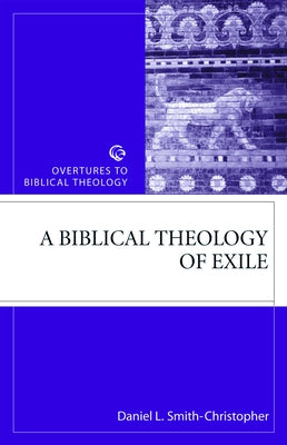 Biblical Theology of Exile by Smith-Christopher, Daniel